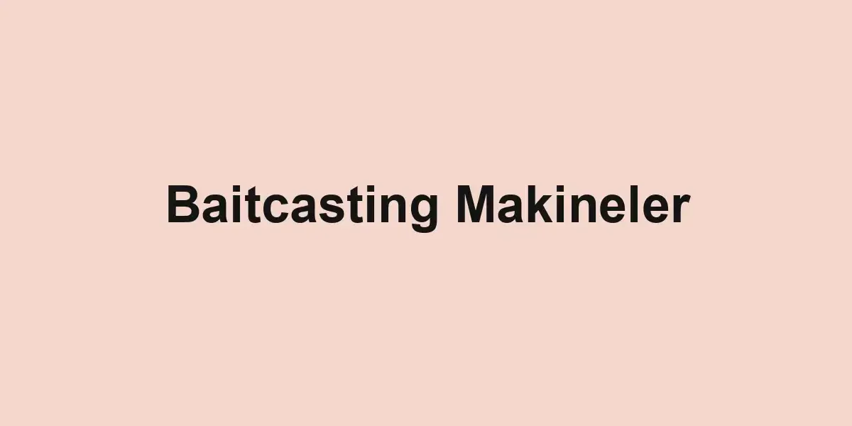 Baitcasting Makineler