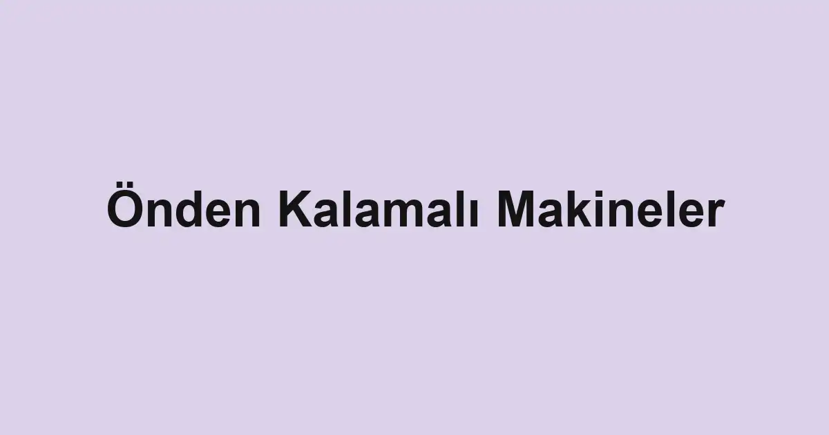 Önden Kalamalı Makineler